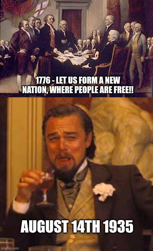 Just a reminder that we are Government Property in the United States. | 1776 - LET US FORM A NEW NATION, WHERE PEOPLE ARE FREE!! AUGUST 14TH 1935 | image tagged in july 4 1776,memes,laughing leo | made w/ Imgflip meme maker