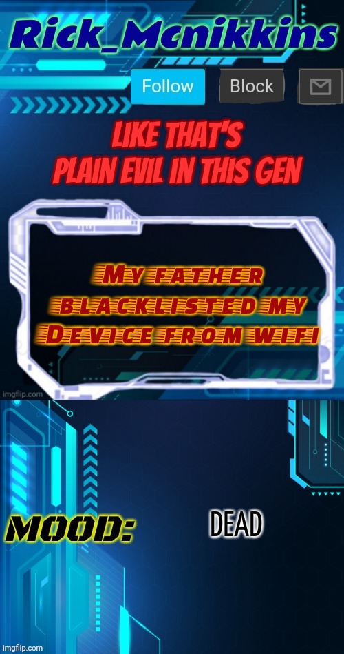 Mcnikkins Announcement Temp 5 | Like that's plain evil in this gen; My father blacklisted my Device from wifi; DEAD | image tagged in mcnikkins announcement temp 5 | made w/ Imgflip meme maker