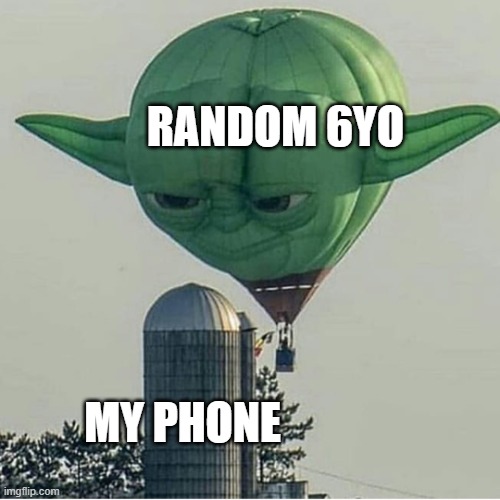 YoU gOt GaMeS oN yOuR pHoNe? | RANDOM 6YO; MY PHONE | image tagged in yoda balloon,relatable,funny,memes,funny memes,true | made w/ Imgflip meme maker
