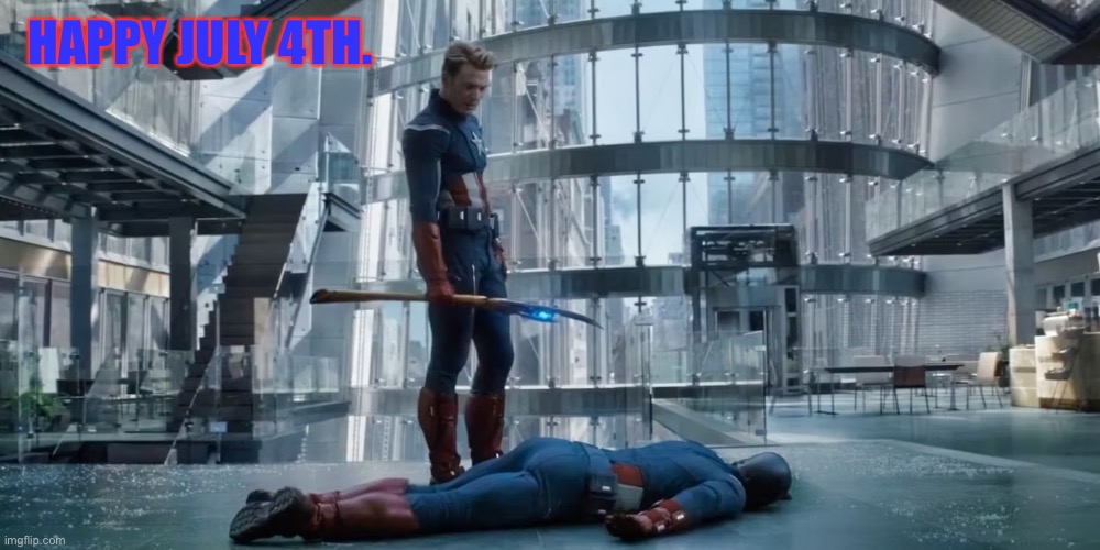 If you understand that reference. | HAPPY JULY 4TH. | image tagged in fourth of july,captain america,marvel,avengers endgame,marvel cinematic universe | made w/ Imgflip meme maker