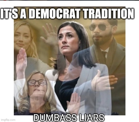 DUMBASS LIARS | made w/ Imgflip meme maker