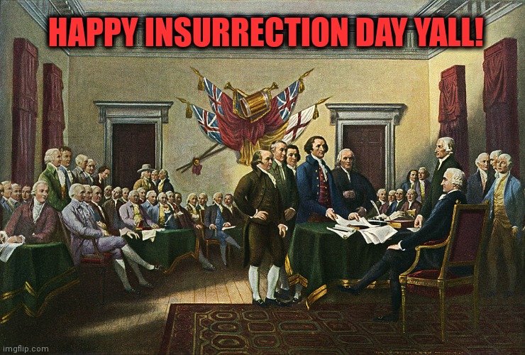 Independence Day | HAPPY INSURRECTION DAY YALL! | image tagged in independence day | made w/ Imgflip meme maker