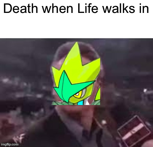 Haha | Death when Life walks in | image tagged in x when x walks in | made w/ Imgflip meme maker