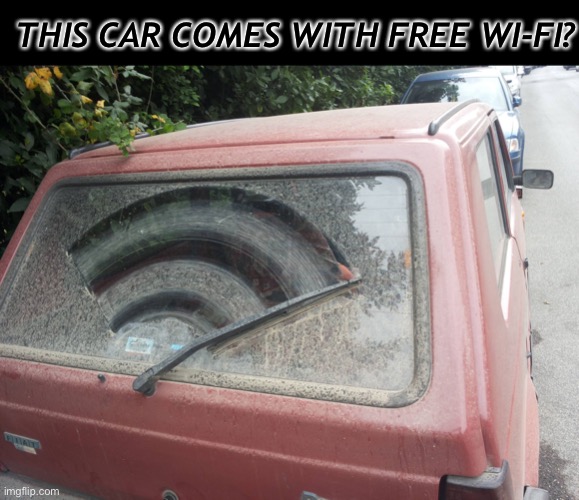 Dirty Car | THIS CAR COMES WITH FREE WI-FI? | image tagged in dirty car | made w/ Imgflip meme maker