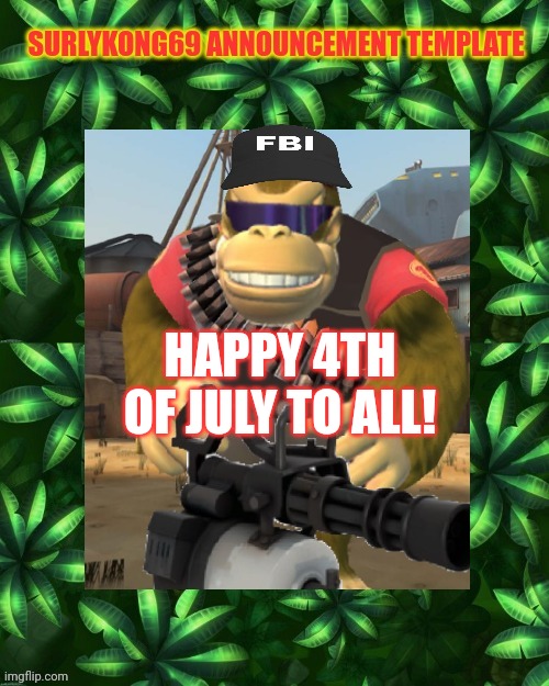 Independence Day. | HAPPY 4TH OF JULY TO ALL! | image tagged in surlykong | made w/ Imgflip meme maker