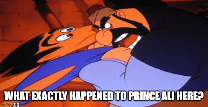 Jasmine, You Sure You Wanna Marry Him? | WHAT EXACTLY HAPPENED TO PRINCE ALI HERE? | image tagged in aladdin | made w/ Imgflip meme maker