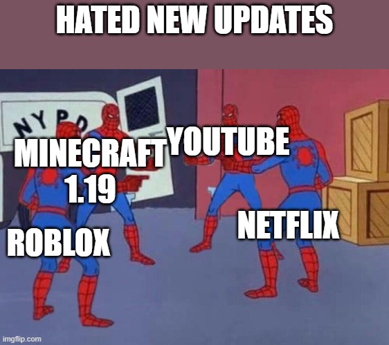 4 Spiderman pointing at each other | HATED NEW UPDATES; YOUTUBE; MINECRAFT 1.19; NETFLIX; ROBLOX | image tagged in 4 spiderman pointing at each other | made w/ Imgflip meme maker