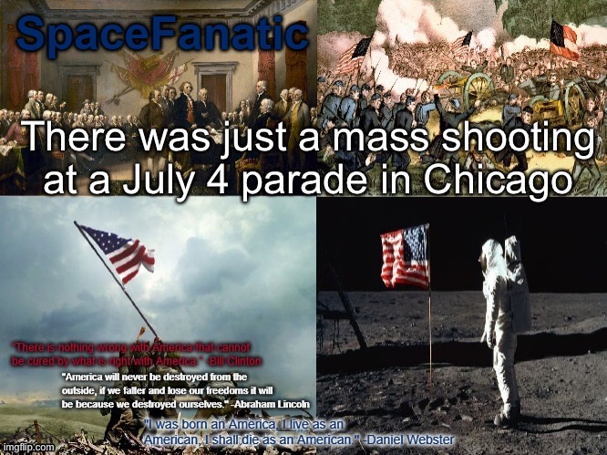 Ah, America. | There was just a mass shooting at a July 4 parade in Chicago | image tagged in spacefanatic american announcement template | made w/ Imgflip meme maker