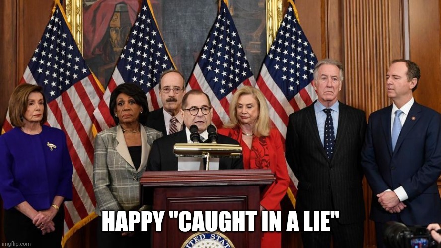 Time to fry | HAPPY "CAUGHT IN A LIE" | image tagged in house democrats | made w/ Imgflip meme maker