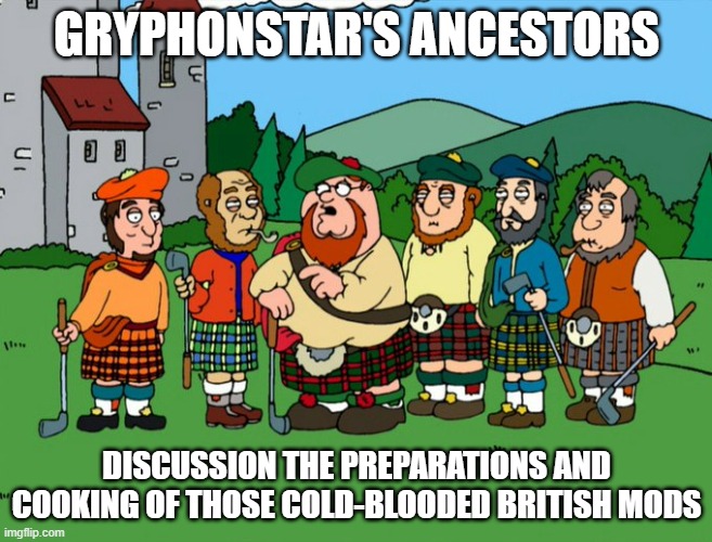 My ancestors had unique taste | GRYPHONSTAR'S ANCESTORS; DISCUSSION THE PREPARATIONS AND COOKING OF THOSE COLD-BLOODED BRITISH MODS | image tagged in peter griffin,cannibalism,golf,irish | made w/ Imgflip meme maker