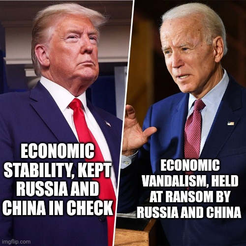 A tale of 2 Americas | ECONOMIC VANDALISM, HELD AT RANSOM BY RUSSIA AND CHINA; ECONOMIC STABILITY, KEPT RUSSIA AND CHINA IN CHECK | image tagged in trump biden | made w/ Imgflip meme maker