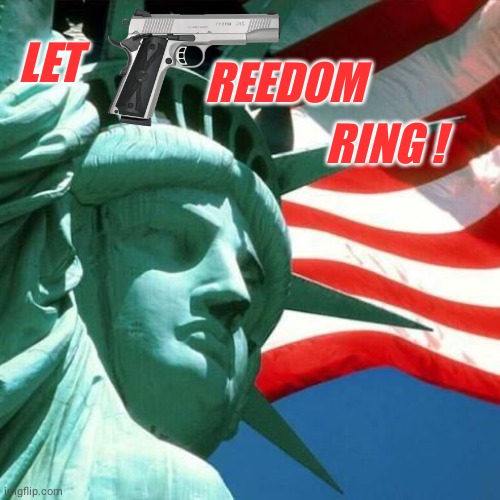 Let freedom ring | LET; RING ! REEDOM | image tagged in statue of liberty | made w/ Imgflip meme maker