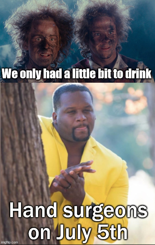 Blow up thos hands | We only had a little bit to drink; Hand surgeons on July 5th | image tagged in fireworks,dark humor,happy | made w/ Imgflip meme maker