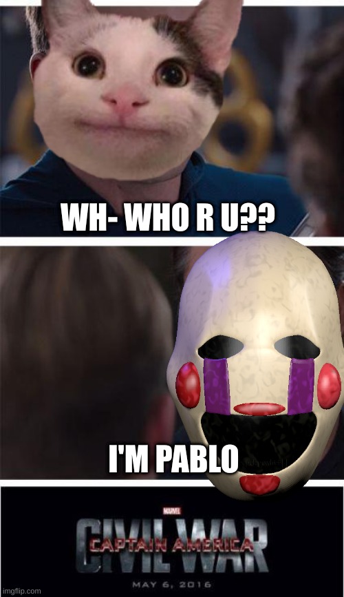 Beluga da movie |  WH- WHO R U?? I'M PABLO | image tagged in memes | made w/ Imgflip meme maker