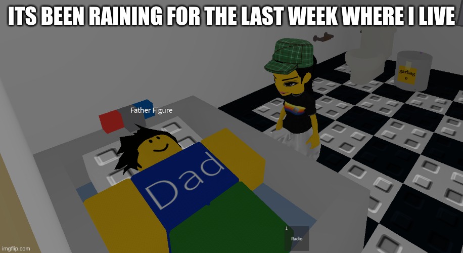 i'm in england?!?! | ITS BEEN RAINING FOR THE LAST WEEK WHERE I LIVE | image tagged in father figure | made w/ Imgflip meme maker