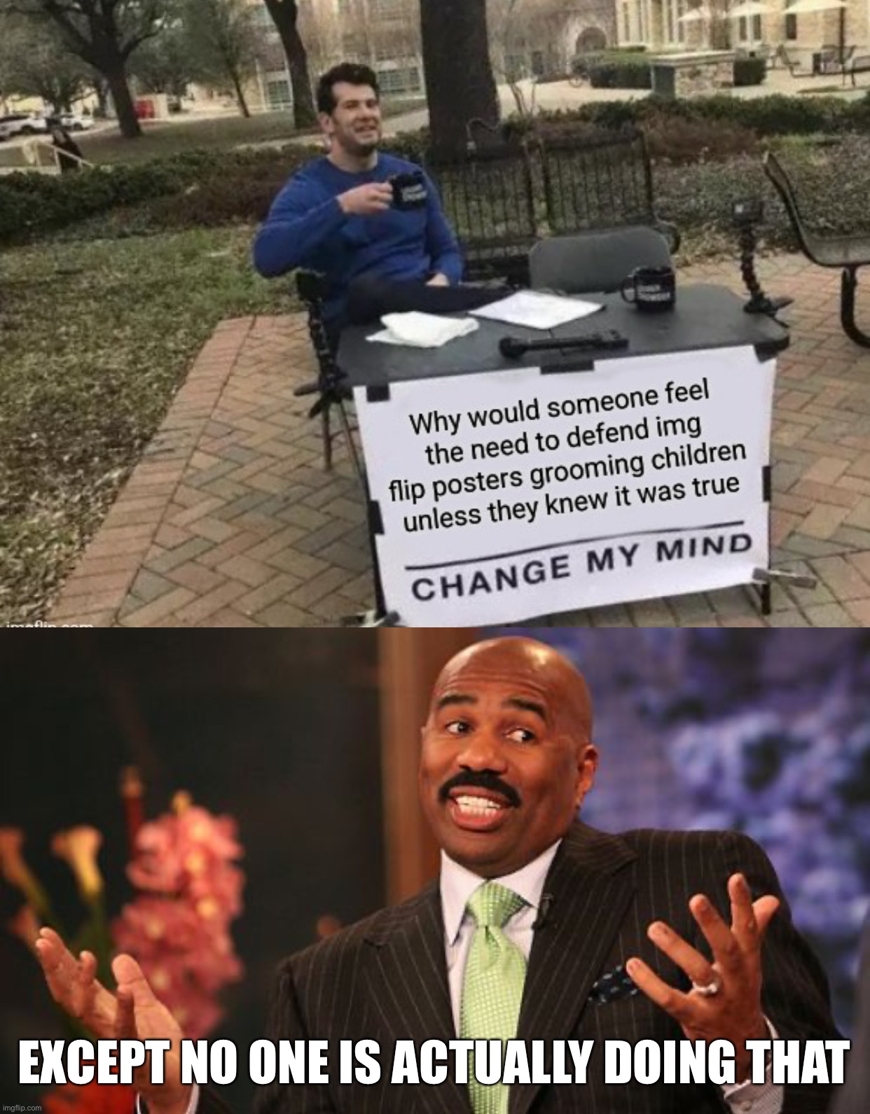 EXCEPT NO ONE IS ACTUALLY DOING THAT | image tagged in memes,steve harvey | made w/ Imgflip meme maker