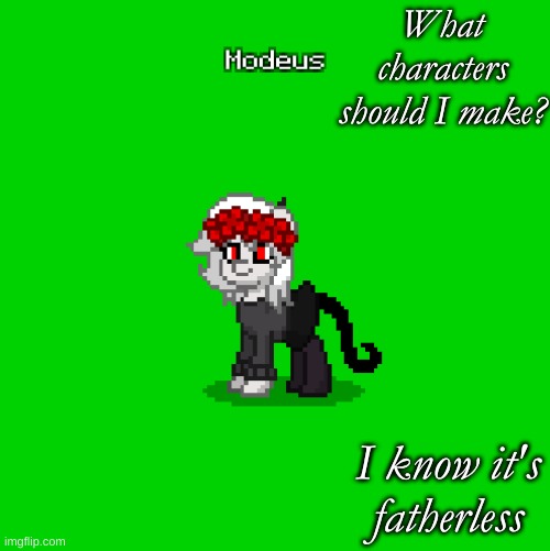 What characters should I make? I know it's fatherless | made w/ Imgflip meme maker