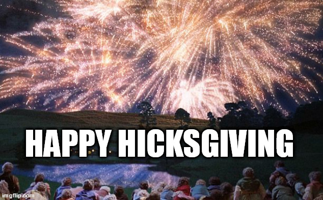 Happy Hicksgiving | HAPPY HICKSGIVING | image tagged in fireworks | made w/ Imgflip meme maker