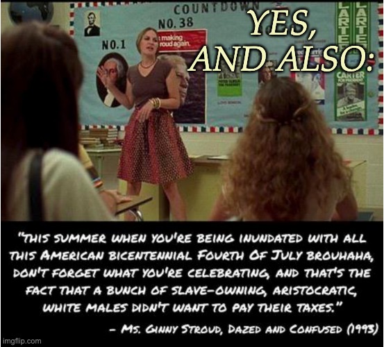 A classic movie moment for the 4th of July: Happy Independence Day . . . | YES,
AND ALSO: | image tagged in holidays,history,fourth of july,america,complexity,movie | made w/ Imgflip meme maker