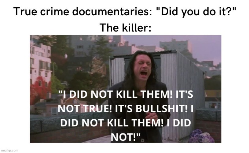 Serial killers and Tommy Wiseau | image tagged in movies,crime,documentary,the room,tommy wiseau | made w/ Imgflip meme maker