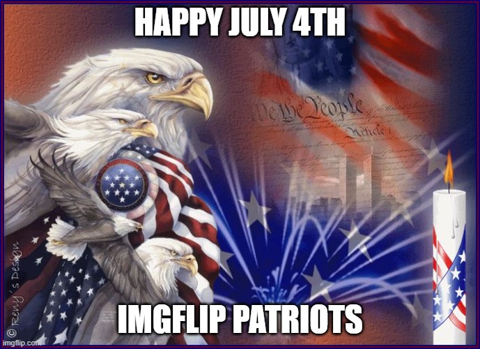 Happy Fourth of July!! | HAPPY JULY 4TH; IMGFLIP PATRIOTS | image tagged in happy july 4th eagle | made w/ Imgflip meme maker