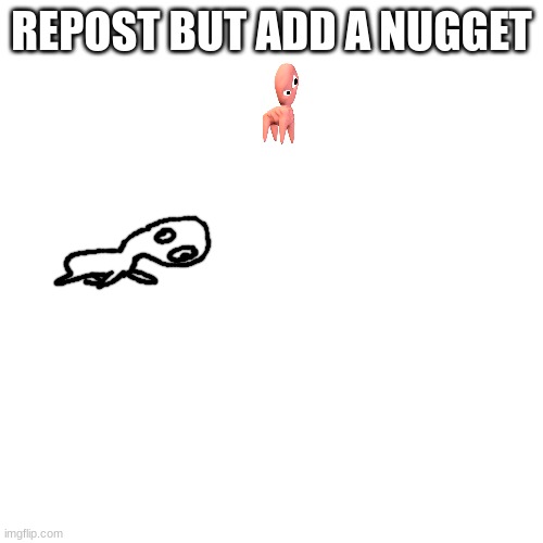 balls | REPOST BUT ADD A NUGGET | made w/ Imgflip meme maker