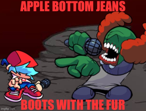I’m sorry clown I- | APPLE BOTTOM JEANS; BOOTS WITH THE FUR | made w/ Imgflip meme maker