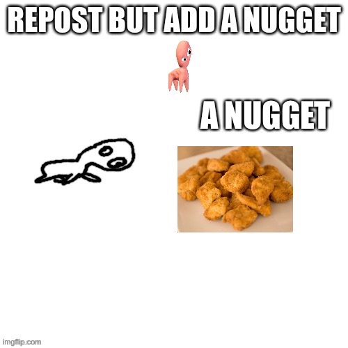 A NUGGET | made w/ Imgflip meme maker