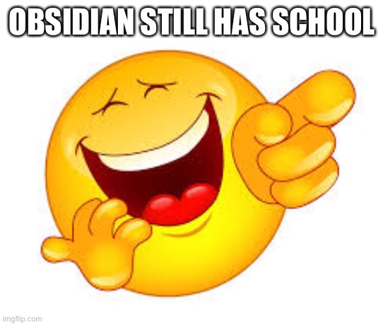 OBSIDIAN STILL HAS SCHOOL | made w/ Imgflip meme maker