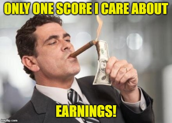 That's not profitable. | ONLY ONE SCORE I CARE ABOUT EARNINGS! | image tagged in that's not profitable | made w/ Imgflip meme maker