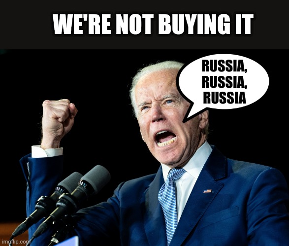 No buying it |  WE'RE NOT BUYING IT; RUSSIA, RUSSIA, RUSSIA | image tagged in joe biden - nap times for everyone | made w/ Imgflip meme maker