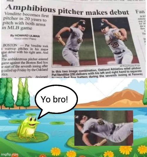 Amphibious Pitcher | Yo bro! | image tagged in amphibia,baseball,typo,frog | made w/ Imgflip meme maker