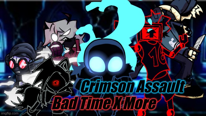 Bad Time x 6 songs | Crimson Assault; Bad Time X More | made w/ Imgflip meme maker