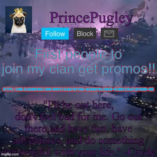 PrincePugley an. Tem. | First people to join my clan get promos!! HTTPS://LINK.CLASHROYALE.COM/INVITE/CLAN/EN?TAG=GLR9UJYV&TOKEN=K2NXES29&PLATFORM=IOS | image tagged in princepugley an tem | made w/ Imgflip meme maker