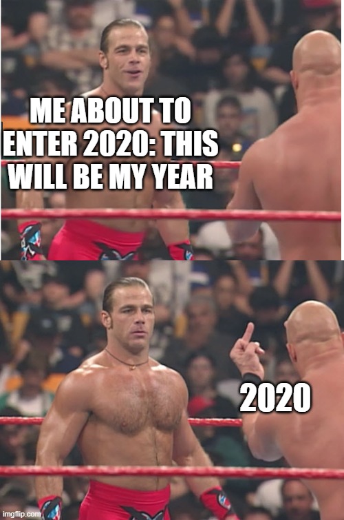 Stone Cold Steve Austin & Heartbreak Kid | ME ABOUT TO ENTER 2020: THIS WILL BE MY YEAR; 2020 | image tagged in stone cold steve austin heartbreak kid,memes | made w/ Imgflip meme maker