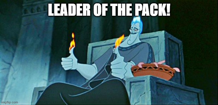 Hades in Hell | LEADER OF THE PACK! | image tagged in hades in hell | made w/ Imgflip meme maker