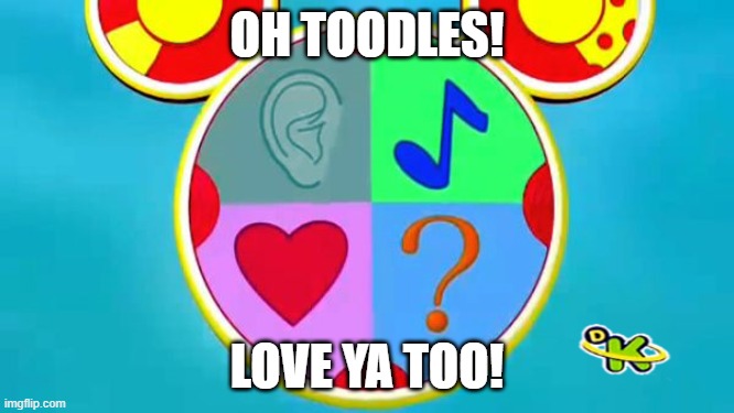 Oh TOODLES ON DK (2009-2013) | OH TOODLES! LOVE YA TOO! | image tagged in oh toodles on dk 2009-2013 | made w/ Imgflip meme maker