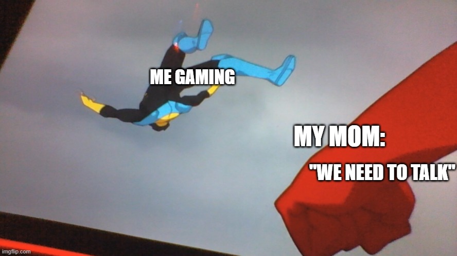 Omni Man punching Mark | ME GAMING; MY MOM:; "WE NEED TO TALK" | image tagged in memes | made w/ Imgflip meme maker