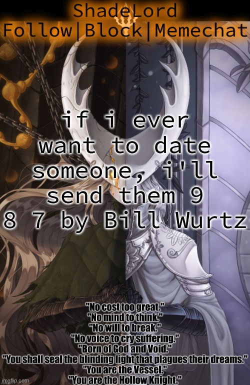 ShadeLord Announcement Template - The Hollow Knight | if i ever want to date someone, i'll send them 9 8 7 by Bill Wurtz | image tagged in shadelord announcement template - the hollow knight | made w/ Imgflip meme maker