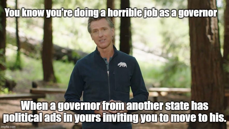 Run to the hills! | You know you're doing a horrible job as a governor; When a governor from another state has political ads in yours inviting you to move to his. | image tagged in california,florida | made w/ Imgflip meme maker