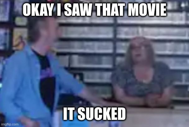 canadian movies from the 70s | OKAY I SAW THAT MOVIE; IT SUCKED | image tagged in black dog | made w/ Imgflip meme maker