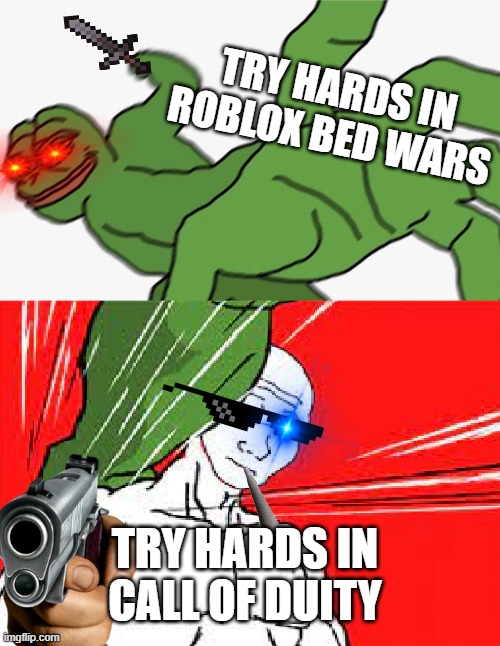 a meme about try hards | TRY HARDS IN ROBLOX BED WARS; TRY HARDS IN CALL OF DUITY | image tagged in pepe punch vs dodging wojak | made w/ Imgflip meme maker