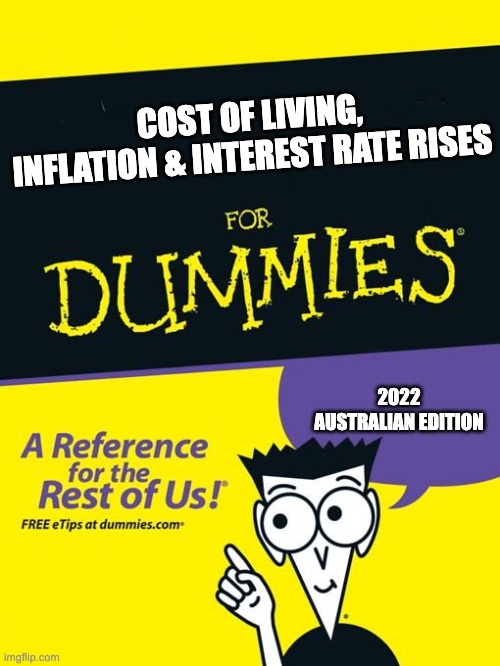 Uderstanding Inflation | COST OF LIVING, INFLATION & INTEREST RATE RISES; 2022 AUSTRALIAN EDITION | image tagged in for dummies book | made w/ Imgflip meme maker