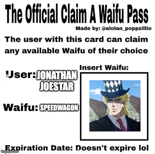 Speedwagon best waifu not sure if its original (Mod note: Husbandos are male waifus, so why not) | JONATHAN JOESTAR; SPEEDWAGON | image tagged in official claim a waifu pass,jojo's bizarre adventure | made w/ Imgflip meme maker