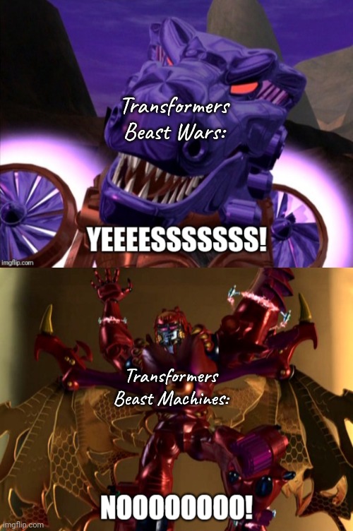 How was something so good followed by something so bad? | Transformers Beast Wars:; Transformers Beast Machines: | image tagged in megatron reacts complete,3d animation,nostalgia,tv shows,my dissapointment is immeasurable and my day is ruined | made w/ Imgflip meme maker