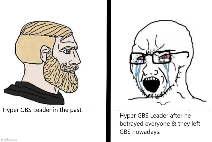 An Anti-Hyper GBS Leader internet meme | image tagged in memes,hyper gbs leader,agbs,internet memes | made w/ Imgflip meme maker