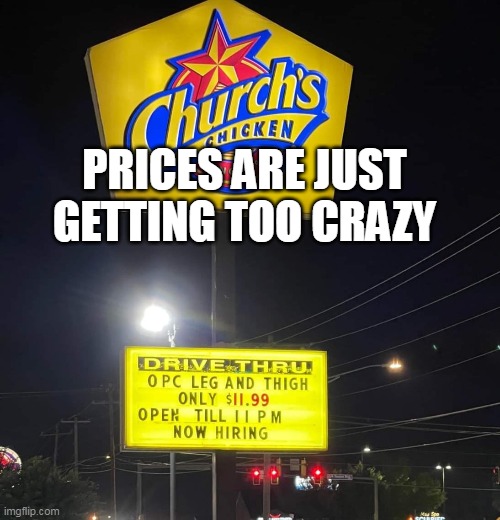 PRICES ARE JUST GETTING TOO CRAZY | image tagged in meme,memes,humor,signs | made w/ Imgflip meme maker