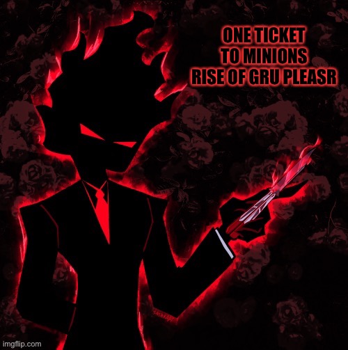 ONE TICKET TO MINIONS RISE OF GRU PLEASR | made w/ Imgflip meme maker