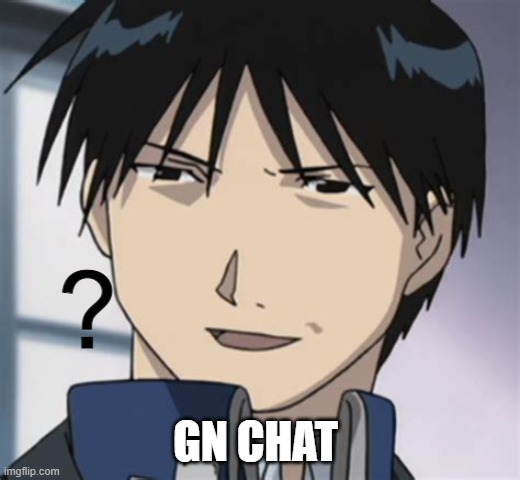 Roy mustang ? | GN CHAT | image tagged in roy mustang | made w/ Imgflip meme maker