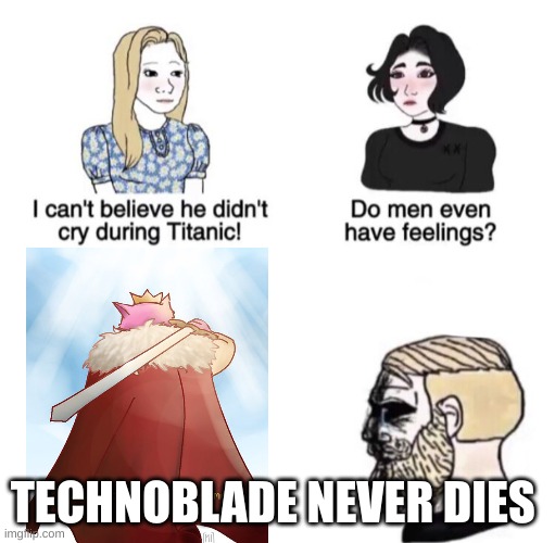 TECHNO BLADE NEVER DIES | TECHNOBLADE NEVER DIES | image tagged in chad crying,technoblade | made w/ Imgflip meme maker